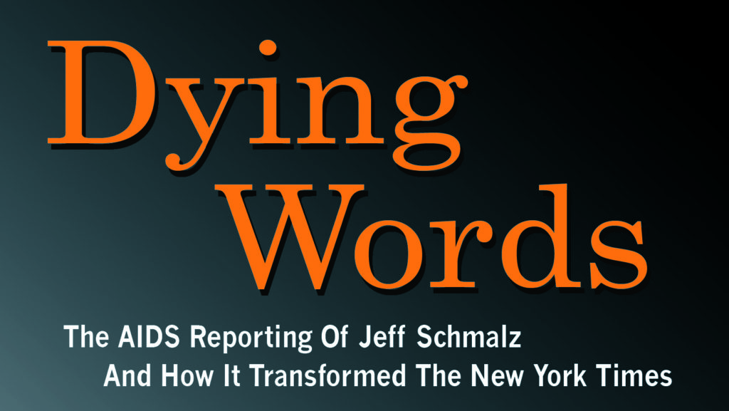 Dying Words: The AIDS Reporting Of Jeff Schmalz And How It Transformed The NY Times". Text appears in large, bold, orange letters with a shadow effect, set against a gradient background transitioning from dark gray to black.