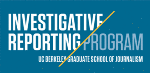 A blue background features bold white and light gray text. The words "Investigative Reporting Program" are written diagonally, with "Program" in light gray. Below this, in smaller white text, it reads "UC Berkeley Graduate School of Journalism Fellowships at J-School.