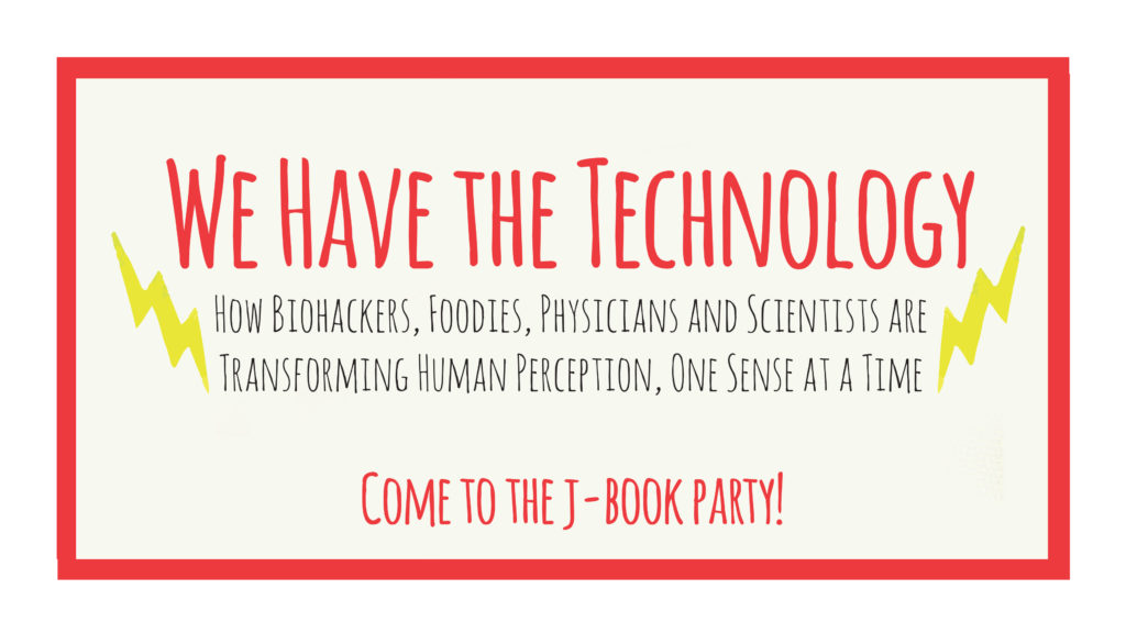 A poster with red borders and yellow lightning bolts reads: "Biohackers and Foodies Unite: How Biohackers, Foodies, Physicians, and Scientists are Transforming Human Perception, One Sense at a Time. Come to the J-book party!