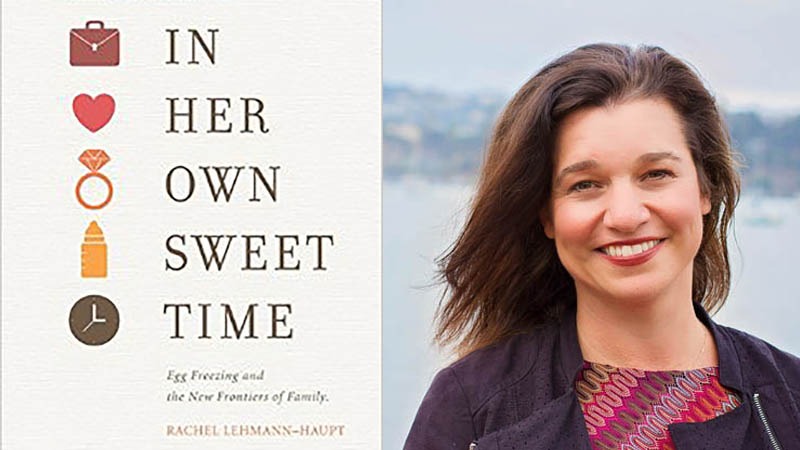 Cover of the book "In Her Own Sweet Time" by Rachel Lehmann-Haupt on the left, alongside a smiling woman with shoulder-length brown hair wearing a colorful top and dark jacket on the right. The background appears to be an outdoor, possibly waterfront setting, reflecting her work in Advanced Reproductive Technology.