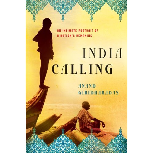 The cover of the book "India Calling" by Anand Giridharadas shows two figures, one standing and one sitting, against a yellow-toned background with a silhouette of a boat. The top and bottom feature intricate blue-green patterns. The subtitle reads, "An Intimate Portrait of a Nation's Remaking," reflecting a Berkeley Journalism flair for detail.