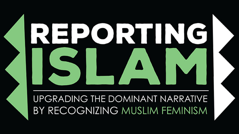 Text on a black background: "REPORTING ISLAM: Upgrading the Dominant Narrative by Recognizing Muslim Feminism" with green and white geometric shapes on the left and right sides. Bringing focus to the intersection of Muslim feminism and reporting Islam.