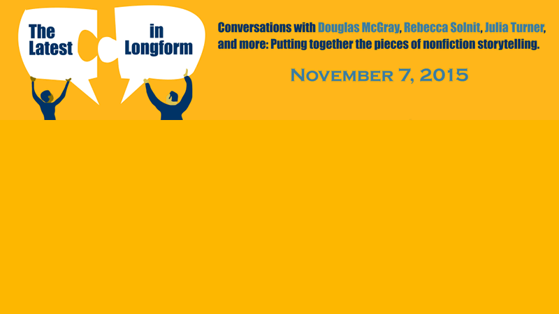 Banner for the Longform Conference titled "The Latest in Longform," featuring conversations with Douglas McGray, Rebecca Solnit, Julia Turner, and more. The yellow background includes illustrations of two people holding large speech bubbles. Join us on November 7, 2015.