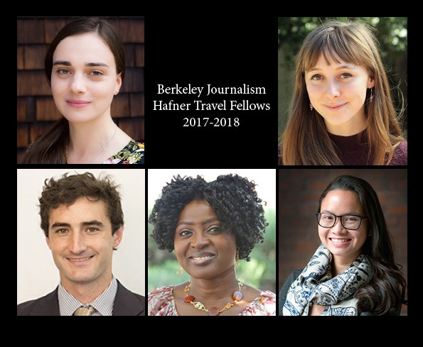 A collage of five headshots features the Berkeley Journalism Hafner Travel Fellows from 2017-2018. Four women and one man are shown against various backgrounds, with text in the center detailing their Berkeley Journalism affiliation and fellowship year.