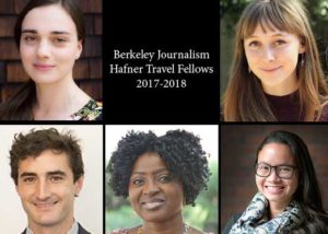 A collage of five headshots with the text "Berkeley Journalism Hafner Travel Fellows 2017-2018" in the center. The individuals pictured include three women and two men, all smiling brightly, representing Berkeley Journalism.
