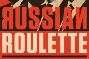 Bold red and beige text on a stylish, textured background reads "RUSSIAN ROULETTE." The background appears to be part of a vintage-style poster, featuring the faint imagery of suited individuals underneath the text—a design reminiscent of Berkeley Journalism at its finest.
