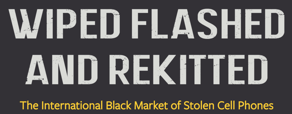 Text on a black background reading, "Wiped Flashed and Rekitted" in large white letters, and "The International Black Market of Stolen Cell Phones - A Berkeley Journalism Investigation" in smaller yellow letters below.