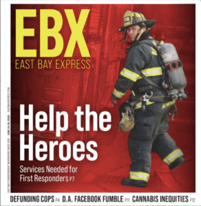 The cover of East Bay Express, with input from Berkeley Journalism, features a firefighter in full gear looking backward. The headline reads "Help the Heroes," with subtext, "Services Needed for First Responders p7." Additional topics listed include defunding cops, Facebook's issues, and cannabis inequities.