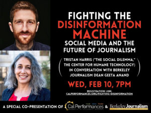 A promotional poster for an event titled "Fighting the Disinformation Machine: Social Media and the Future of Journalism," featuring Tristan Harris ("The Social Dilemma") in conversation with Berkeley Journalism Dean Geeta Anand on Wednesday, February 10, at 7 PM. Register at calperformances.org/fighting-disinformation. Presented by CalPerformances and Berkeley Journalism.