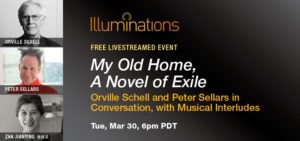 Promotional image for a free livestreamed event titled "My Old Home, A Novel of Exile." Features a conversation with Orville Schell and Peter Sellars, with musical interludes, hosted by Illuminations on Tue, Mar 30, at 6 pm PDT. Images of Orville Schell, Peter Sellars, and Zha Jianying are shown. Presented in partnership with