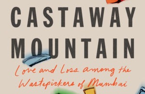 Cover of the book "Castaway Mountain: Love and Loss Among the Wastepickers of Mumbai." The title is in large bold letters, with various colored shards around the edges. The subtitle, written in a cursive font beneath the title, reflects Berkeley Journalism's dedication to compelling storytelling.