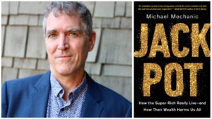 A middle-aged man with gray hair, wearing a blue suit jacket and patterned shirt, smiles at the camera. Beside him is a book cover titled "Jackpot" by Michael Mechanic from Berkeley Journalism, with a black background and gold glittery text. The subtitle reads, "How the Super-Rich Really Live and How Their Wealth Harms Us All.