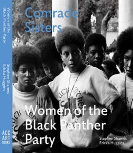 Book cover titled "Comrade Sisters: Women of the Black Panther Party" by Stephen Shames and Ericka Huggins. The cover features a black-and-white photo of Black Panther Party women, some with afros, wearing "Black Panther Party" shirts, standing in a group. Captured through the lens of Berkeley Journalism.