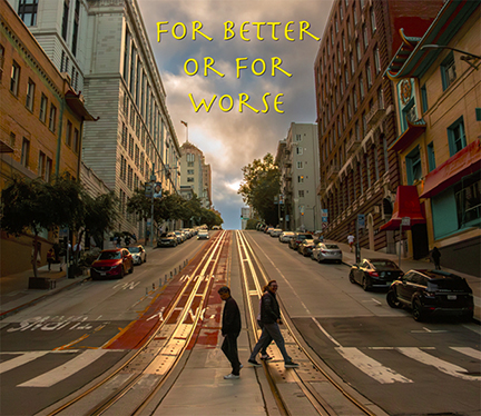 Two males walking in the streets of San Francisco. Photo is labeled for better or for worse.