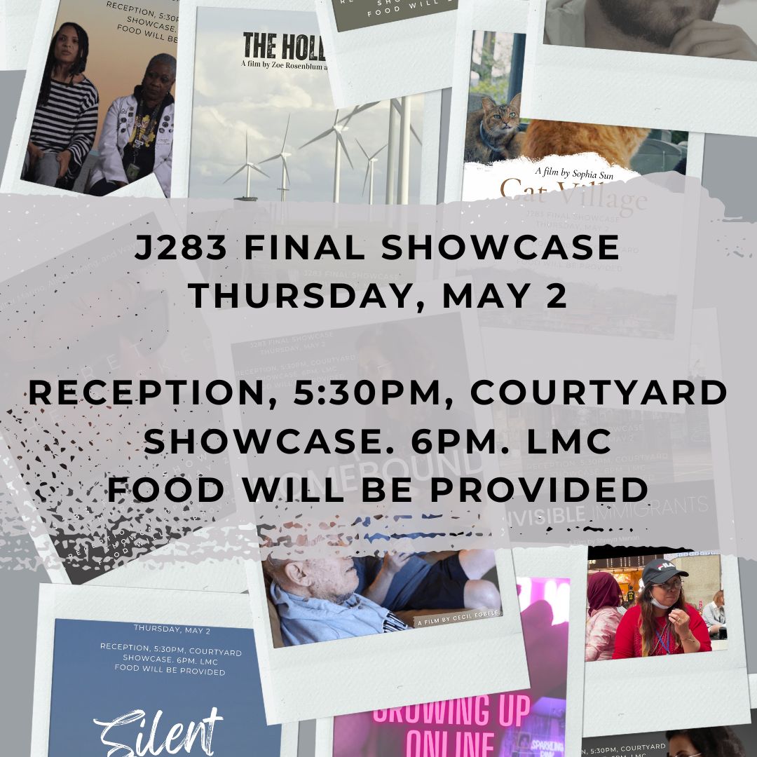 Poster for a Berkeley Journalism event. The background has collages of film and photo projects. The description reads, "J283 Final Showcase, Thursday May 2; Reception 5:30, courtyard. Showcase 6 PM in the LMC. Food will be provided.