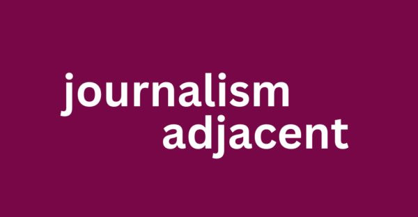 maroon colored square with the words in white letter: journalism adjacent